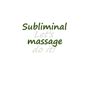 Subliminal massage, let's do it