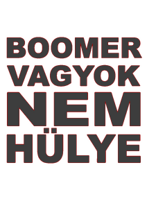 Boomer vagyok, nem hülye