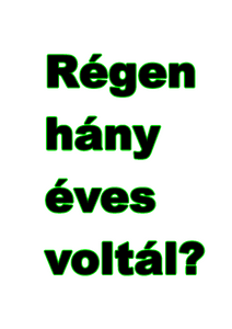 Régen hány éves voltál?